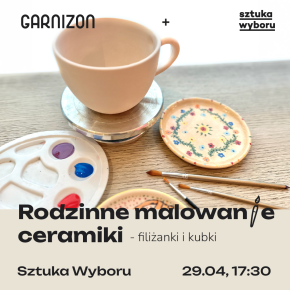 Rodzinne malowanie ceramiki w Garnizonie - filiżanki i kubki